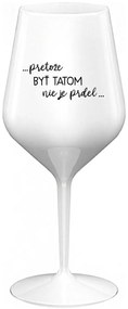 ...PRETOŽE BYŤ TATOM NIE JE PRDEL... - biely nerozbitný pohár na víno 470 ml