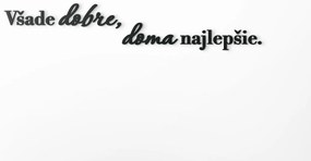 drevko Dekorácia na stenu Všade dobre, doma najlepšie Rozmer obrazu: 13,5 x 76 cm, Farba dekorácie: Čierna