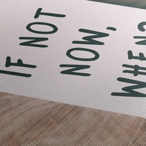 Obraz - If not now, when? (90x60 cm)
