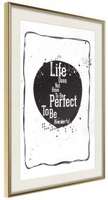 Artgeist Plagát - Life Does Not Have To Be Perfect To Be Wonderful [Poster] Veľkosť: 20x30, Verzia: Zlatý rám s passe-partout
