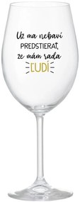 UŽ MA NEBAVÍ PREDSTIERAŤ, ŽE MÁM RADA ĽUDÍ - priehľadný pohár na víno 350 ml