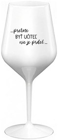 ...PRETOŽE BYŤ UČITEĽ NIE JE PRDEL... - biely nerozbitný pohár na víno 470 ml