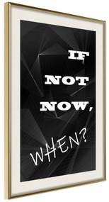 Artgeist Plagát - If Not Now, When? [Poster] Veľkosť: 40x60, Verzia: Zlatý rám s passe-partout