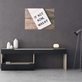 Obraz - If not now, when? (70x50 cm)