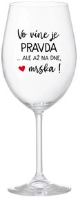 VO VÍNE JE PRAVDA...ALE AŽ NA DNE, MRŠKA! - priehľadný pohár na víno 350 ml