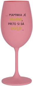...MAMINKA JE MIMO, PRETO SI DÁ VÍNO... - ružový pohár na víno 350 ml
