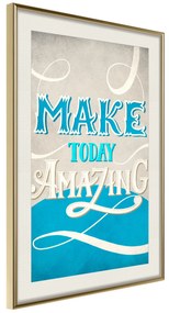 Artgeist Plagát - Make Today Amazing [Poster] Veľkosť: 20x30, Verzia: Zlatý rám s passe-partout