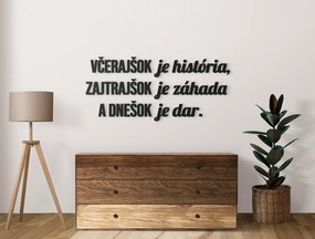drevko Motivačný citát Včerajšok je história, zajtrajšok je záhada Rozmer obrazu: 27 x 60,5 cm, Farba dekorácie: Čierna