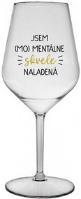 JSEM (MO)MENTÁLNE SKVELE NALADENÁ - priehľadný nerozbitný pohár na víno 470 ml