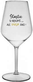 ŠTĚSTÍ SI NEKOUPÍŠ...ALE VÍNO JO! - priehľadný nerozbitný pohár na víno 470 ml