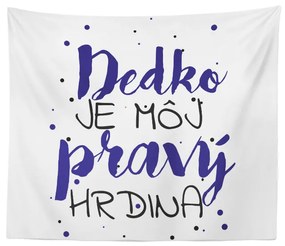 Sablio Deka Dedko je môj pravý hrdina: 150x120 cm