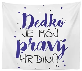 Sablio Deka Dedko je môj pravý hrdina: 150x120 cm