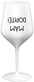 MÁM DOPITÉ! - biely nerozbitný pohár na víno 470 ml