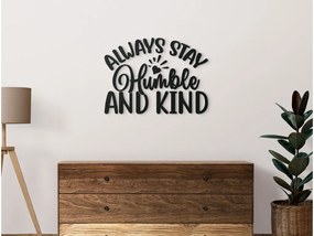 drevko Nápis na stenu Always stay humble and kind Rozmer obrazu: 30 x 40,5 cm, Farba dekorácie: Čierna
