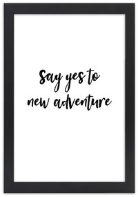 Gario Plagát Say yes to a new adventure Farba rámu: Čierna, Rozmery: 70 x 100 cm