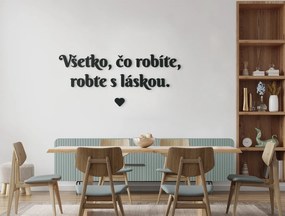 drevko Citát na stenu Všetko, čo robíte, robte s láskou Rozmer obrazu: 26 x 60,5 cm, Farba dekorácie: Čierna