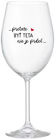 ...PRETOŽE BYŤ TETA NIE JE PRDEL... - priehľadný pohár na víno 350 ml