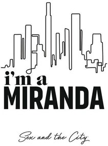 Umelecká tlač Sex and The City - Im a Miranda, (26.7 x 40 cm)
