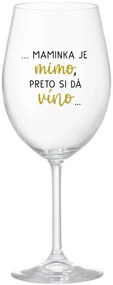 ...MAMINKA JE MIMO, PRETO SI DÁ VÍNO... - priehľadný pohár na víno 350 ml