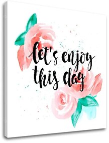 Obraz na stenu s textom Lets enjoy this day | rôzne rozmery