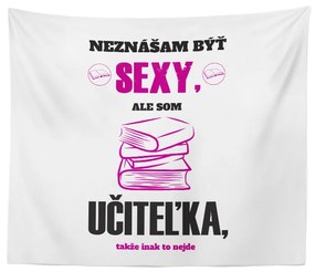 Sablio Deka Neznášam byť sexy, ale som učiteľka: 150x120 cm