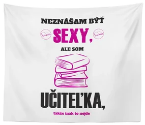 Sablio Deka Neznášam byť sexy, ale som učiteľka: 150x120 cm