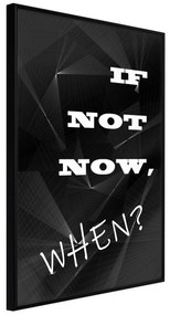 Artgeist Plagát - If Not Now, When? [Poster] Veľkosť: 20x30, Verzia: Čierny rám s passe-partout