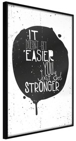 Artgeist Plagát - It Doesn't Easier You Just Get Stronger [Poster] Veľkosť: 30x45, Verzia: Čierny rám