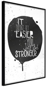 Artgeist Plagát - It Doesn't Easier You Just Get Stronger [Poster] Veľkosť: 40x60, Verzia: Čierny rám