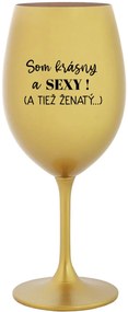 SOM KRÁSNY A SEXY! (A TIEŽ ŽENATÝ...) - zlatý pohár na víno 350 ml
