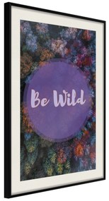 Artgeist Plagát - Be Wild [Poster] Veľkosť: 30x45, Verzia: Čierny rám s passe-partout