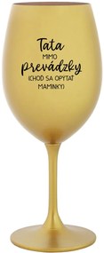 TATA MIMO PREVÁDZKY (CHOĎ SA OPÝTAŤ MAMINKY) - zlatý pohár na víno 350 ml