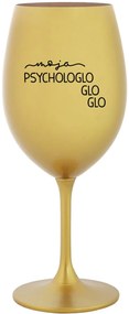 MOJA PSYCHOLOGLOGLOGLO - zlatý pohár na víno 350 ml