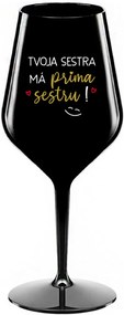 TVOJA SESTRA MÁ PRIMA SESTRU! - čierny nerozbitný pohár na víno 470 ml