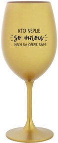 KTO NEPIJE SO MNOU...NECH SA OŽERIE SÁM! - zlatý pohár na víno 350 ml