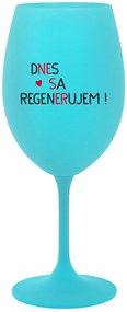 DNES SA REGENERUJEM! - tyrkysový pohár na víno 350 ml