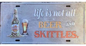 Ceduľa značka Life is not all Beer and Skittles