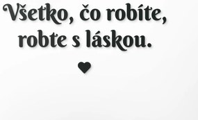 drevko Citát na stenu Všetko, čo robíte, robte s láskou Rozmer obrazu: 26 x 60,5 cm, Farba dekorácie: Čierna
