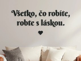 drevko Citát na stenu Všetko, čo robíte, robte s láskou Rozmer obrazu: 26 x 60,5 cm, Farba dekorácie: Čierna