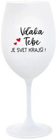 VĎAKA TEBE JE SVET KRAJŠÍ! - biely pohár na víno 350 ml