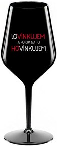 LOVÍNKUJEM A POTOM NA TO HOVÍNKUJEM - čierny nerozbitný pohár na víno 470 ml