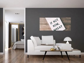 Obraz - If not now, when? (120x50 cm)