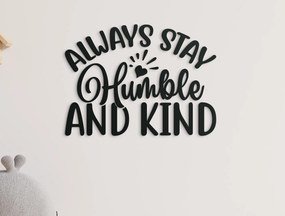 drevko Nápis na stenu Always stay humble and kind Rozmer obrazu: 30 x 40,5 cm, Farba dekorácie: Čierna
