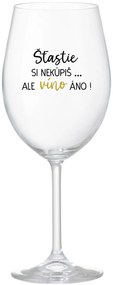 ŠTĚSTÍ SI NEKOUPÍŠ...ALE VÍNO JO! - priehľadný pohár na víno 350 ml