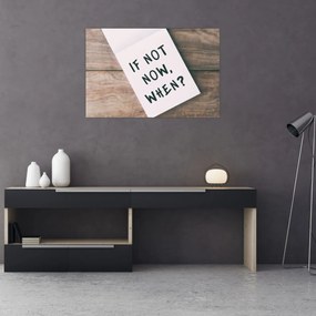 Obraz - If not now, when? (90x60 cm)