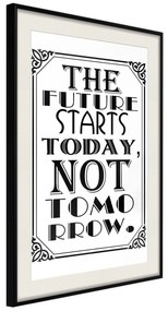 Artgeist Plagát - The Future Starts Today Not Tomorrow [Poster] Veľkosť: 40x60, Verzia: Čierny rám s passe-partout