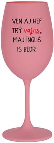 VEN AJ HEF TRÝ VAJNS, MAJ ÍNGLIŠ IS BEDR. - ružový pohár na víno 350 ml