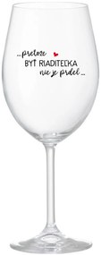 ...PRETOŽE BYŤ RIADITEĽKA NIE JE PRDEL... - priehľadný pohár na víno 350 ml