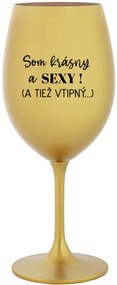 SOM KRÁSNY A SEXY! (A TIEŽ VTIPNÝ...) - zlatý pohár na víno 350 ml