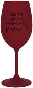 VÍNO TAM, VÍNO SEM, VÍNO KAM SA POZRIEM! - bordovy pohár na víno 350 ml